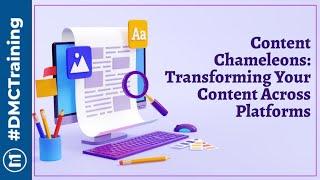 Content Chameleons: Transforming Your Content Across Platforms | DMChampion Webinar by DMC