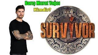 Survivor Barış Murat Yağcı Kimdir? Hayatı Hakkında Bilinmeyenleri - Gerçekler