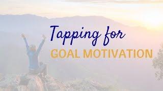 Tapping for GOAL MOTIVATION - I Will Until \\ Overwhelm to Empowerment