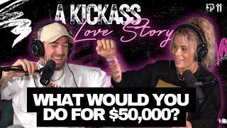 What Would YOU Do For $50,000? | A Kickass Love Story Ep #11