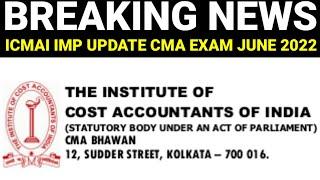 ICMAI Very Important Announcement To All CMA Student || CMA Exam June 2022