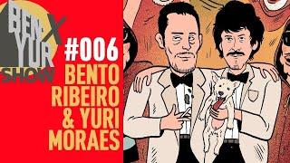 BEN-YUR X SHOW com BENTO RIBEIRO & YURI MORAES #006