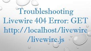 Troubleshooting Livewire 404 Error: GET http://localhost/livewire/livewire.js