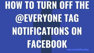 How to Turn Off @Everyone Tag Notifications on Facebook