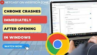 Chrome Crashes Immediately After Opening in Windows