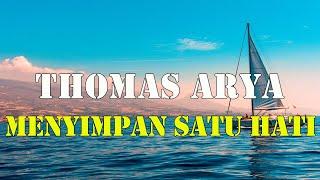 THOMAS ARYA  - MENYIMPAN SATU HATI | LIRIK