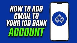 How to Add Gmail to Your IOB Bank Account in 5 Minutes!