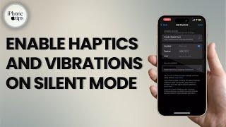 How to Enable Haptics & Vibration in Silent mode on iPhone