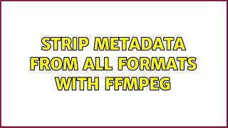 Strip metadata from all formats with FFmpeg (4 Solutions!!)