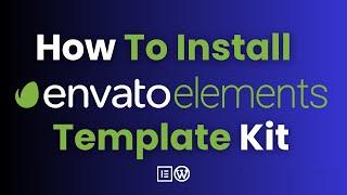 Install Elementor Template Kit: How To Import Envato Elements Kits in WordPress