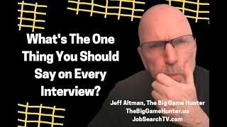 What's The One Thing You Should Say on Every Interview? |  JobSearchTV.com