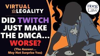 Did Twitch's NMPA Music Agreement Just Make the DMCA Worse? (VL544)