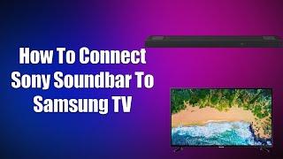 How To Connect Sony Soundbar To Samsung TV