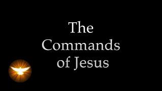 "These things I command you" Jesus' own words from the 4 Gospels