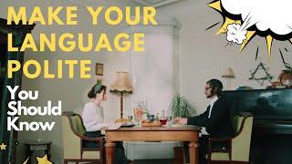 YOU SHOULD KNOW: How to make your language polite ~ Bahasa Inggris (Anita)