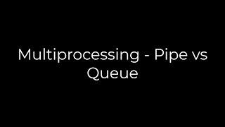 Python :Multiprocessing - Pipe vs Queue(5solution)