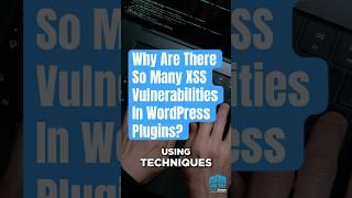 Why Are There So Many XSS Vulnerabilities in WordPress Plugins?