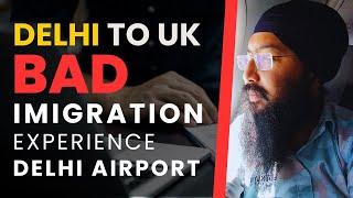 Uk to delhi flight | Bad delhi immigration experince | immigration tips 2023