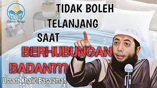 Tidak Boleh Telanjang Saat Berhubungan Suami Istri? - Ustadz DR. Khalid Basalamah,MA #khalid #viral