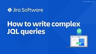 How to write complex JQL queries | Jira Software tutorial
