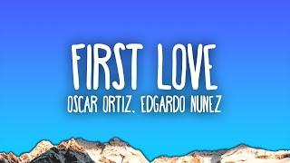 Oscar Ortiz x Edgardo Nuñez - FIRST LOVE