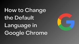 How to Change the Default Language in Google Chrome