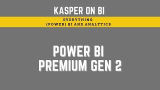 Everything Power BI premium gen 2