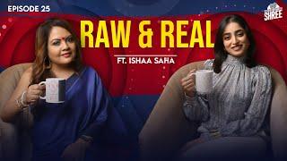 Real Talk with Ishaa | ft. Ishaa Saha | Straight Up with Shree | EP25