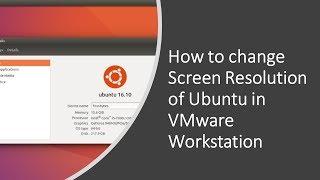How to change Screen Resolution of Ubuntu in VMware Workstation