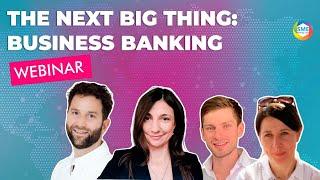 Webinar: The Next Big Thing: Business Banking