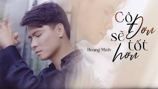 Cô Đơn Sẽ Tốt Hơn - Hoàng Minh | Lyric Video | Giật mình trong đêm chơi vơi lạnh lẽo...