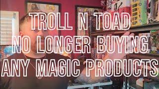 Troll and Toad Stops Buying ANY Magic the Gathering Products