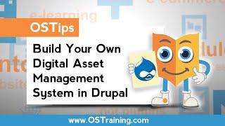 OSTips - Build Your Own Digital Asset Management System in Drupal