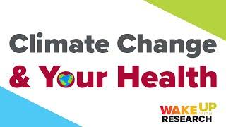 Wake Up with Research: Climate Change & Your Health