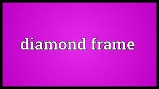 Diamond frame Meaning