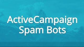 Stop Spam Bots In Your ActiveCampaign Account