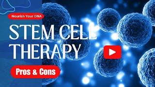 Stem Cell Therapy Pros & Cons - Any Alternative?