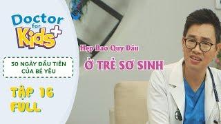 30 Ngày Đầu Tiên Của Bé Yêu - Tập 16 - Hẹp Bao Quy Đầu Ở Trẻ Sơ Sinh