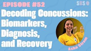 #52. Decoding Concussions: Biomarkers, Diagnosis, and Recovery  - Asha Strom