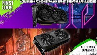 ACER Radeon RX 9070 NITRO and BIFROST Predator GPUs Launched - Explained All Spec, Features And More