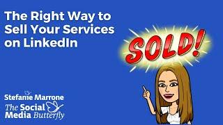 The Right Way to Sell Your Services on LinkedIn