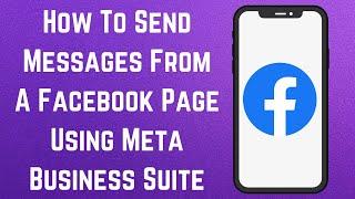 How To Send Messages From A Facebook Page Using Meta Business Suite? [in 2024]