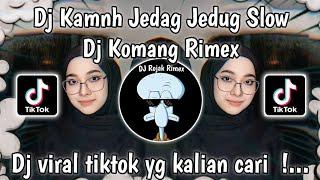 DJ KAMNH JEDAG JEDUG SLOWED | DJ KAMNH DJ KOMANG RIMEX VIRAL TIKTOK TERBARU 2024