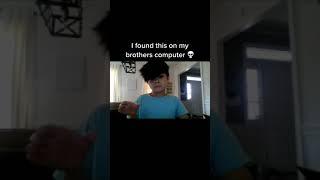 I Found This on My Brothers Computer 