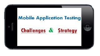 Mobile Applications Testing – Challenges, Approach & Strategy