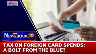 20% Tax On International Credit Card Spend Above 7 Lakhs | Experts Weigh In  | The Newshour Agenda