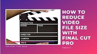 How to reduce video file size with Final Cut Pro