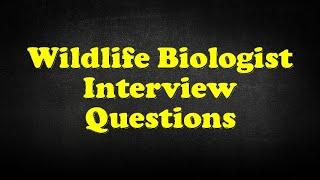 Wildlife Biologist Interview Questions