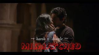 [FMV] Harsh x Dimple | Mismatched