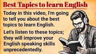 Best Tapic to learn English | How To Improve Your English speaking | Graded Reader | English story